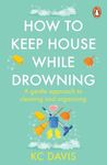 How to Keep House While Drowning: A