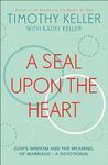 A Seal Upon the Heart: God's Wisdom and the Meaning of Marriage: a Devotional