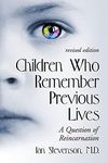 Children Who Remember Previous Lives: A Question of Reincarnation: A Question of Reincarnation, rev. ed.