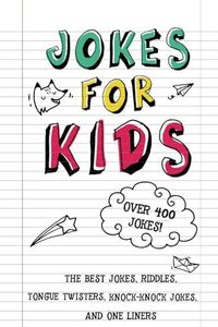 Jokes for Kids: The Best Jokes, Riddles, Tongue Twisters, Knock-Knock jokes, and One liners for kids: Kids Joke books ages 7-9 8-12