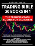 Trading Bible 20 Books in 1: The Trading Crash Course for Beginners: Technical Analysis, Day Trading, Forex, Options, Swing, Volatility, Pairs, Algorithmic, Currency, Momentum, Cryptocurrency... other