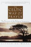 The Celtic Way of Prayer: The Recov