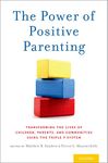 The Power of Positive Parenting: Transforming the Lives of Children, Parents, and Communities Using the Triple P System