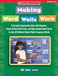 Making Word Walls Work: A Complete,