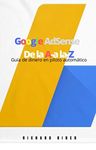 Google Ad-sense: De la A a la Z: Guía de dinero en piloto automático (Spanish Edition)