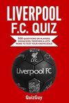 Liverpool F.C. Quiz: 300 Questions on Players, Managers, Trophies & Lots More to Test Your Knowledge