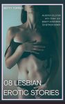 08 Lesbian Erotic Stories: An erotica collection with steamy, sexy, naughty adventurous sex between women.