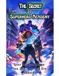 The Secret of Superhero Academy : Easy Chapter Books for 3rd, 4th, and 5th Graders (The Science of Reading Decodable Books)