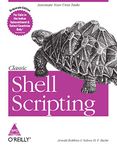 Classic Shell Scripting: Hidden Commands that Unlock the Power of Unix (Greyscale Indian Edition)