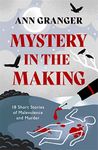 Mystery in the Making: Eighteen short stories of murder, mystery and mayhem
