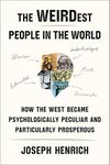 The WEIRDest People in the World: How the West Became Psychologically Peculiar and Particularly Prosperous
