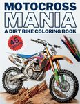 Motocross Mania - A Dirt Bike Coloring Book: 45 Original Motocross And Dirt Bike Coloring Designs For Kids And Adults