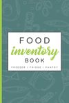 Food Inventory Book - Freezer | Fridge | Pantry: Logbook to efficiently track, organize and manage the food in your domestic kitchen