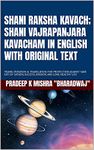 SHANI RAKSHA KAVACH; SHANI VAJRAPANJARA KAVACHAM IN ENGLISH WITH ORIGINAL TEXT, TRANSLITERATION & TRANSLATION: FOR PROTECTION AGAINST SADE SATI OF SATURN, SUCCESS, WISDOM, AND LONG HEALTHY LIFE