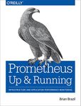 Prometheus: Up & Running: Infrastructure and Application Performance Monitoring