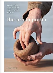 The Urban Potter: A modern guide to the ancient art of hand-building bowls, plates, pots and more