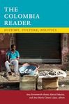 The Colombia Reader: History, Culture, Politics (The Latin America Readers)