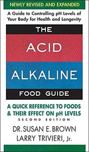 The Acid-Alkaline Food Guide - Second Edition: A Quick Reference to Foods and Their Effect on pH Levels