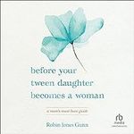 Before Your Tween Daughter Becomes 