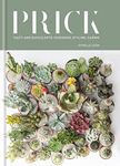 Prick: Cacti and Succulents: Choosing, Styling, Caring