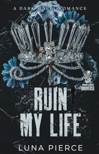 Ruin My Life: A Dark Mafia Reverse Harem Standalone (Sinners and Angels)