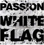 Passion: White Flag