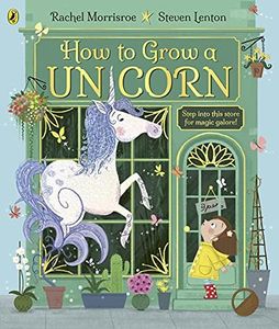 How to Grow a Unicorn: A magical picture story book for 4-6 year olds from the children's adventure series