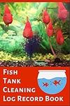 Fish Tank cleaning Log Record Book: