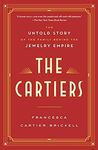 The Cartiers: The Untold Story of the Family Behind the Jewelry Empire