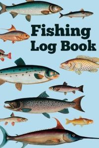 Fishing Log Book: Fishing Journal to Record Fishing Activities, Details of Fishing Trips and Fishing Adventure Experiences, Ideal Gift for ... Fishing Enthusiasts, Men, Adults and Kids