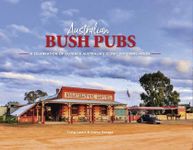 Australian Bush Pubs 3/e: A Celebration of Outback Australia's Iconic Watering Holes