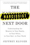 The Narcissist Next Door: Understanding the Monster in Your Family, in Your Office, in Your Bed-in Your World