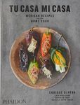 Tu Casa Mi Casa: Mexican Recipes for the Home Cook