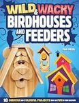 Wild & Wacky Birdhouses and Feeders
