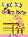 Kids Books: "Maxi Dog and Eating Soup": Children's Animals Books: (FREE VIDEO AUDIOBOOK INCLUDED) Kids Books ages 1-8 (Animal Stories for Children 7)