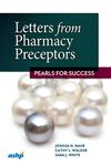 Letters from Pharmacy Preceptors: Pearls for Success (ASHP's Complete Letters Series)