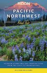 Moon Pacific Northwest Road Trip (Third Edition): Outdoor Adventures and Creative Cities from the Coast to the Mountains (Travel Guide)