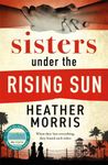 Sisters under the Rising Sun: A powerful story from the author of The Tattooist of Auschwitz