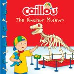Caillou: The Dinosaur Museum