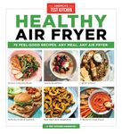 Healthy Air Fryer: 75 Feel-Good Recipes. Any Meal. Any Air Fryer.