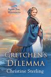 Gretchen's Dilemma: A historical mail order bride romance (Agate Bay, Minnesota Book 1)