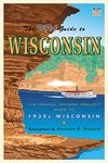 The WPA Guide to Wisconsin: The Federal Writers' Project Guide to 1930s Wisconsin