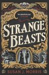 Strange Beasts: A thrilling gaslamp fantasy full of stabby heroines, slow-burn romance and mortal peril
