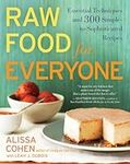 Raw Food for Everyone: Essential Techniques and 300 Simple-to-Sophisticated Recipes: A Cookbook