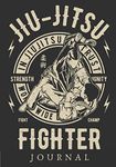 Jiu Jitsu Fighter Journal: for Martial Art Fighters | Keep Track and Review All Details About Your Training Sessions | Record Date, Time, Teacher, Techniques Covered, Positive and Negative Aspects, Things to Improve and More On 100 Detailed Sheets