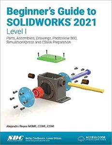 Beginner's Guide to SOLIDWORKS 2021 - Level I: Parts, Assemblies, Drawings, PhotoView 360 and SimulationXpress