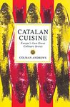 Catalan Cuisine: Europe's Last Great Culinary Secret