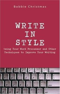 Write in Style: Using Your Word Processor and Other Techniques to Improve Your Writing