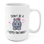 Don’t be A Hippo-Twatamus Coffee Mug - Funny Gag Novelty Gift Present 15 Ounces Mug for Christmas, Thanksgiving Festival Friends Gift Present