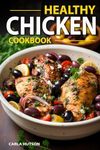 Healthy Chicken Cookbook: Delicious And Easy Meals With Chicken, One Pan Chicken, Grilling, Salad, Stews, And More!